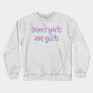 trans girls are girls Crewneck Sweatshirt